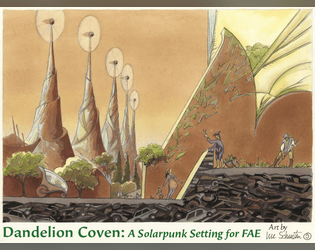 Artwork by Luc Schuiten - A set of stone spires with windmills at the top, and people gardening over the waste of the industrial world. Text: Dandelion Coven: A Solarpunk Setting for FAE.