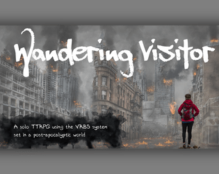 A hazy image of a city on fire, with a traveler in a red jacket with a backpack about to walk into the city. Text says Wandering Visitor - A solo TTRPG using the VRBS system in a post-apocalyptic world